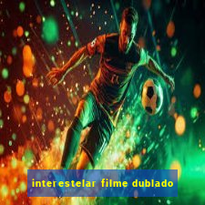 interestelar filme dublado